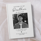Personalised white hardcover memorial journal titled ‘Letters to My Brother in Heaven’, featuring a black and white photo of a smiling man on the cover with the words ‘All the things I wish I could tell you’ and ‘In loving memory’, personalised with a name